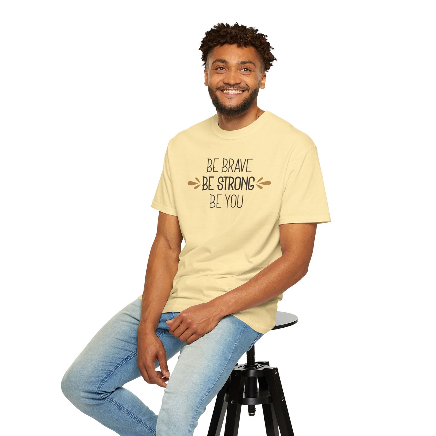 Be Brave Be Strong Be You Strength Inspiration Tee Fearlessness Positivity Self Confidence Unisex Heavy Cotton T-Shirt