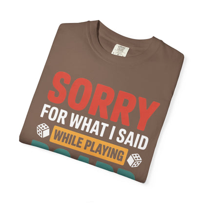 Sorry For What I Said While Playing Board Games- Unisex Garment-Dyed T-shirt