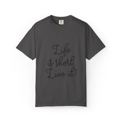 Life Is Short Live It! Adventure Tee Enthusiasm Cherish Moments Positivity Happiness Unisex Heavy Cotton T-Shirt