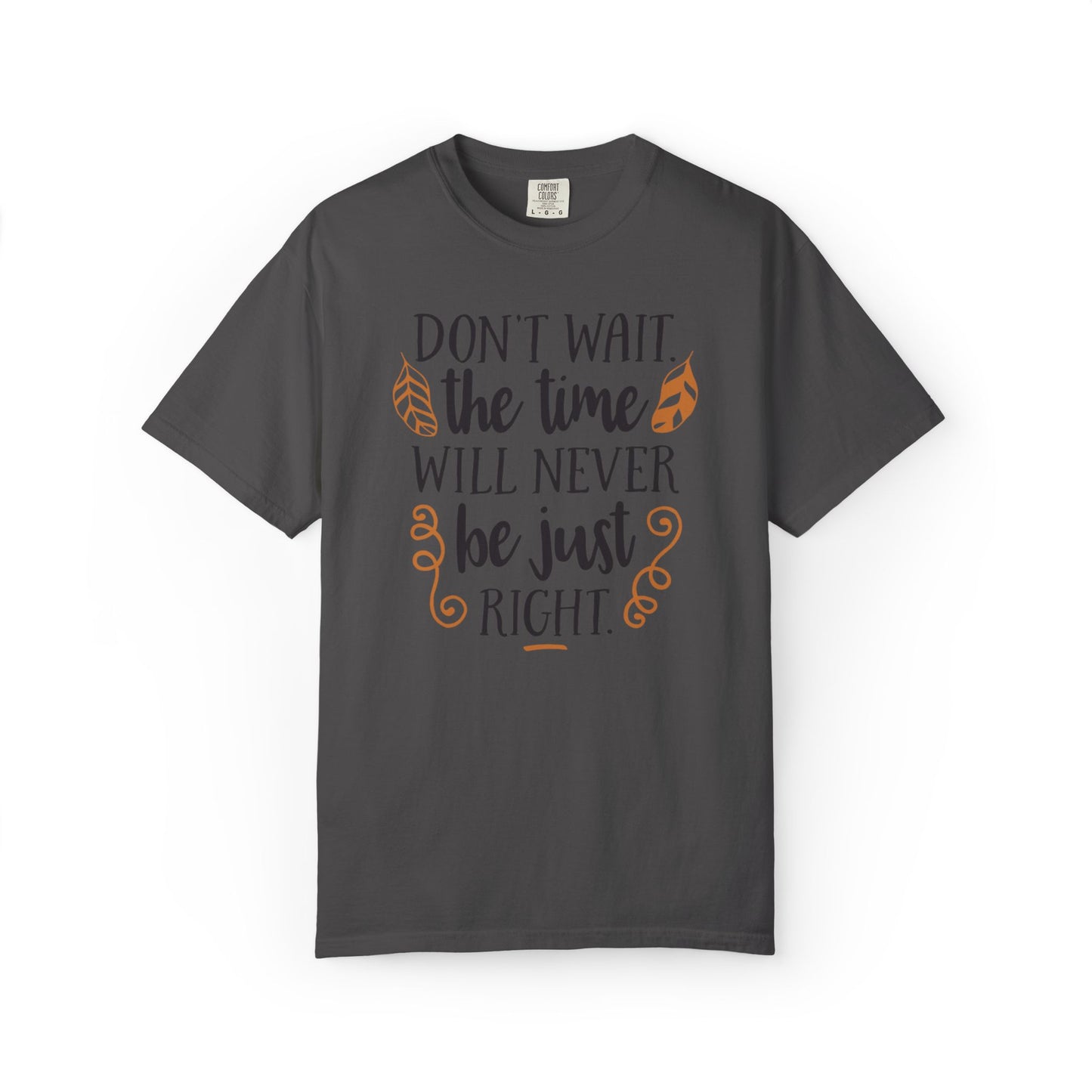 Don’t Wait The Time Will Never Be Just Finding Peace Trendy Tee Overcoming Challenges Stay Positive Trust The Process Unisex Heavy Cotton T-Shirt