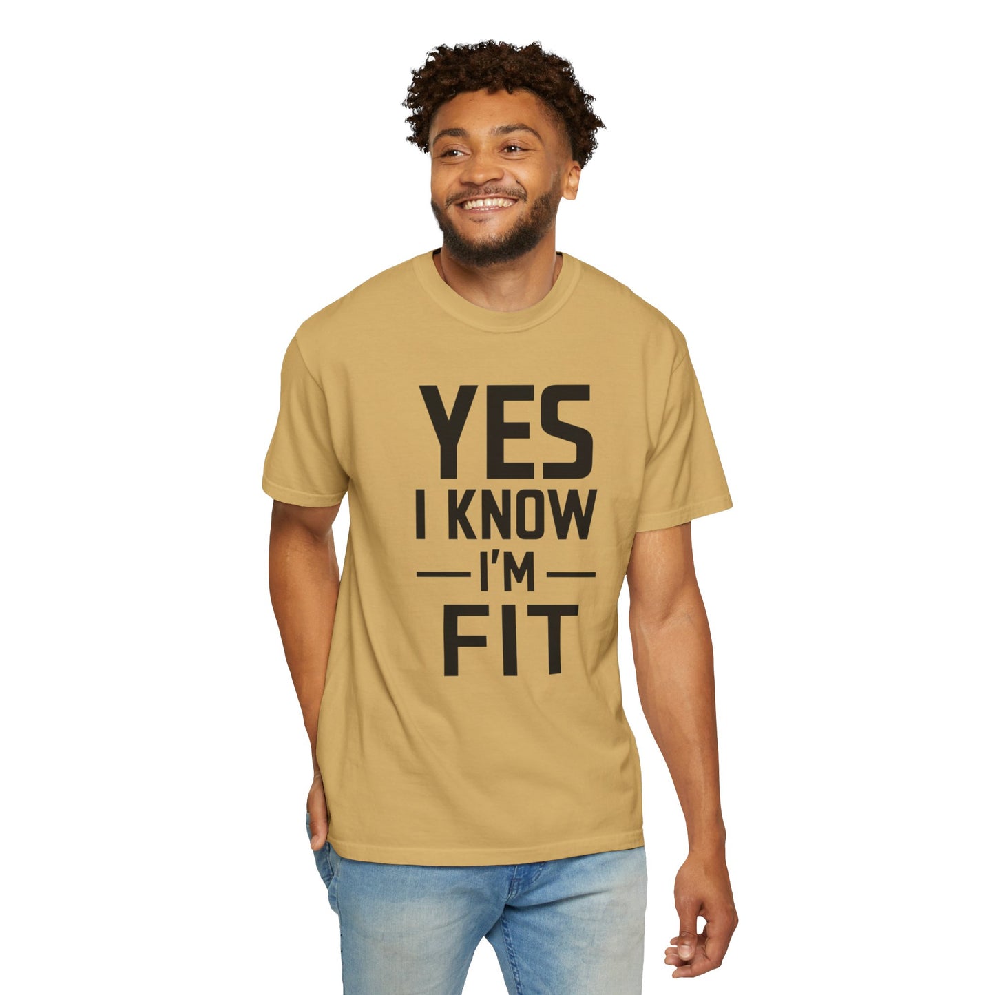 Yes I Know I'm Fit - Unisex Garment-Dyed T-shirt