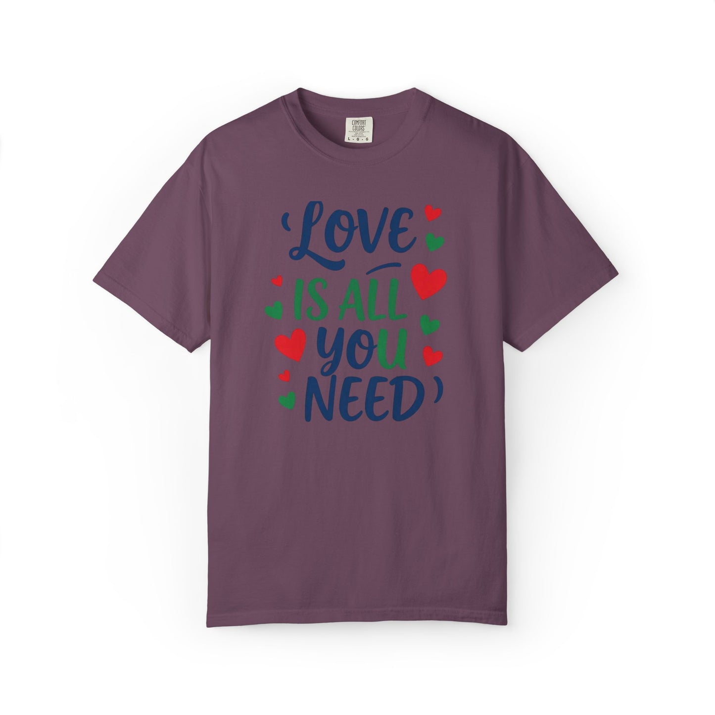 Love Is All You Need Unisex Garment-Dyed T-shirt