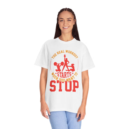The Real Workout Starts When You Want to Stop Unisex Garment-Dyed T-shirt