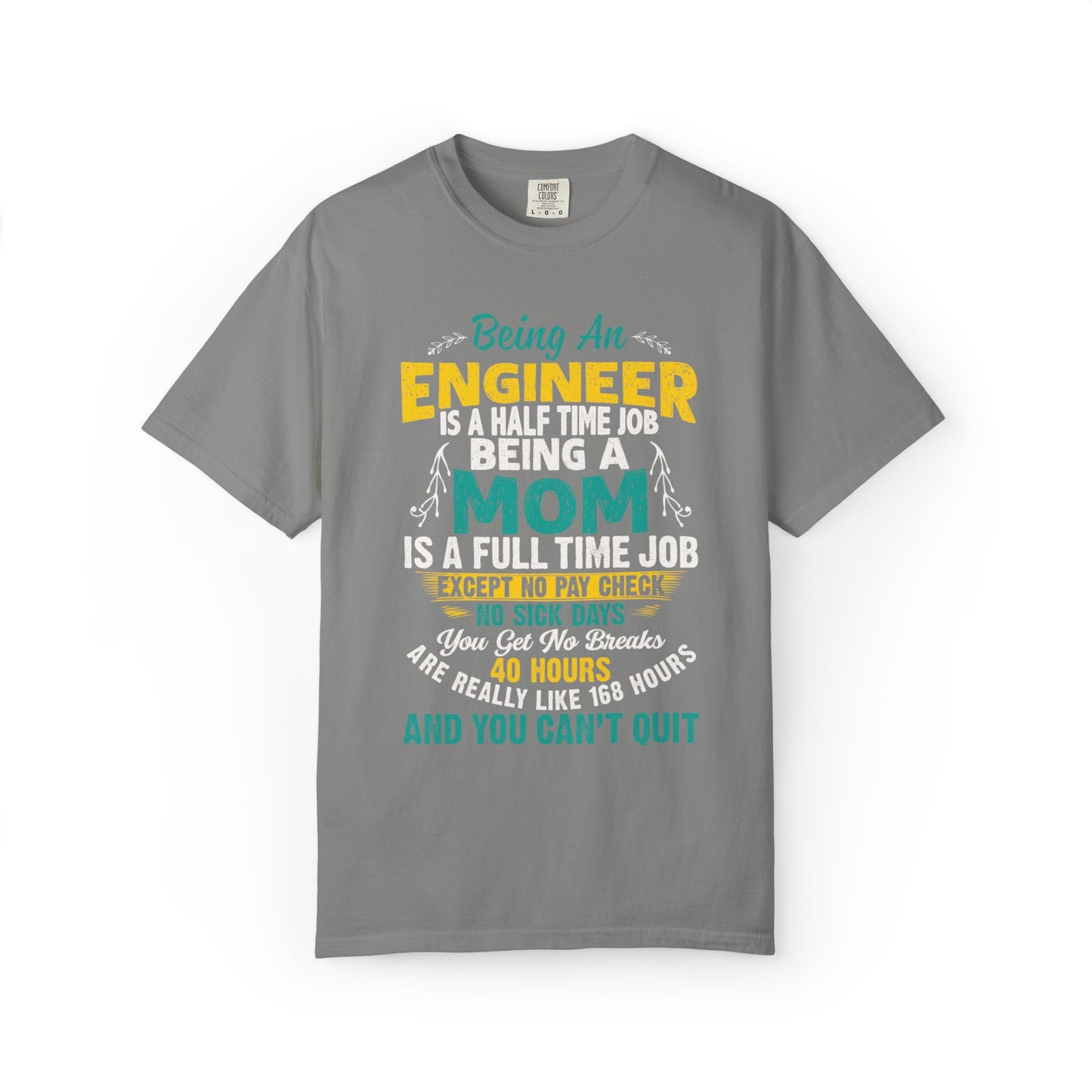 Sarcastic Being An Engineer Is A Half Time Job  Motherhood Unconditional Love Responsibility Multitasking Unisex Heavy Cotton T-Shirt