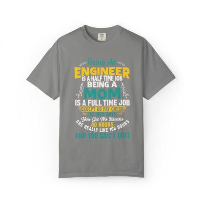 Sarcastic Being An Engineer Is A Half Time Job  Motherhood Unconditional Love Responsibility Multitasking Unisex Heavy Cotton T-Shirt