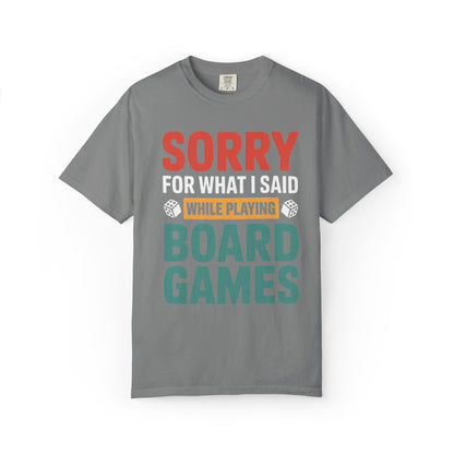 Sorry For What I Said While Playing Board Games- Unisex Garment-Dyed T-shirt
