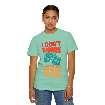 Comic I Don’t Snore I Dream I Am A Monster Truck Heavy-Duty Power Sarcastic Big Wheels Truck Rough & Tough Unisex Heavy Cotton T-Shirt