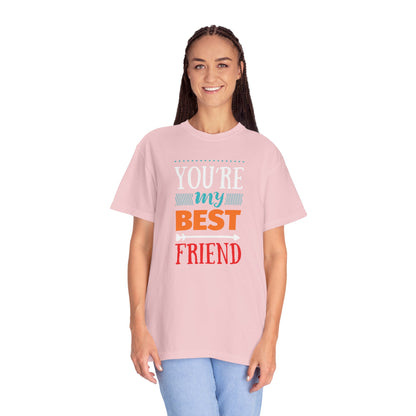 You’re My Best Friend Celebration Tee Genuine Connection Loyalty Meaningful Relationships Unisex Heavy Cotton T-Shirt