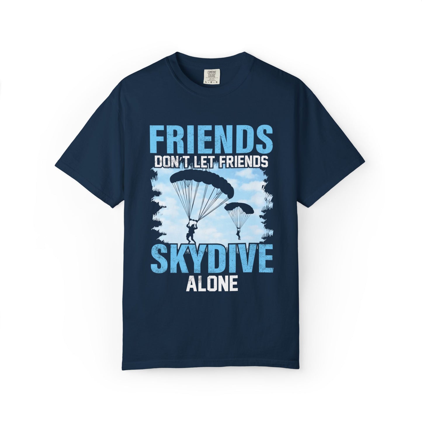 Adventurous Friends Don’t Let Friends Skydive Alone Thrill-Seeker Lifestyle Adventure Enthusiast Skydiving Community Unisex Heavy Cotton T-Shirt