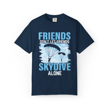 Adventurous Friends Don’t Let Friends Skydive Alone Thrill-Seeker Lifestyle Adventure Enthusiast Skydiving Community Unisex Heavy Cotton T-Shirt
