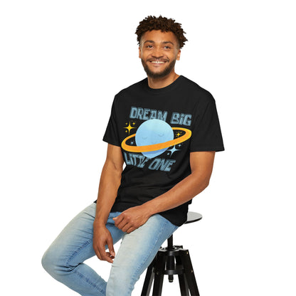 Dream Big Little One - Unisex Garment-Dyed T-shirt