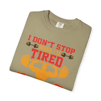Inspirational I Don’t Stop When I’m Tired I Stop When I’m Done Fitness Lovers Dumbbells Bodybuilding Workout Gears Unisex Heavy Cotton T-Shirt
