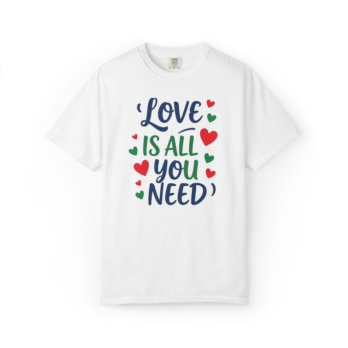 Love is All you Need - Unisex Garment-Dyed T-shirt