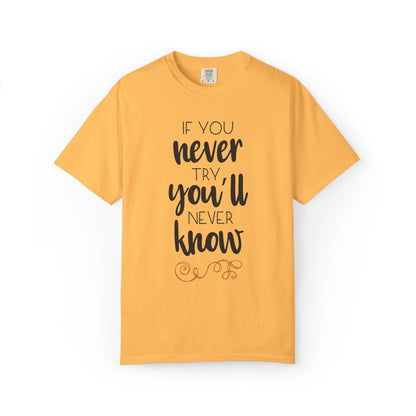 If You Never Try You’ll Never Know Worthy Selective Success Tee Battle For Life Championing Challenges Belief Unisex Heavy Cotton T-Shirt
