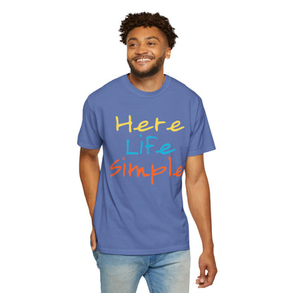 Here Life Simple - Unisex Garment-Dyed T-shirt