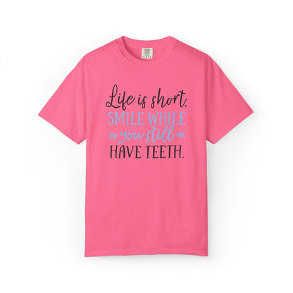 Life Is Short Smile While You Still Have Teeth Kindness Heartfelt Compliments Tee Thoughtful Gestures Love-Inspiration Unisex Heavy Cotton T-Shirt