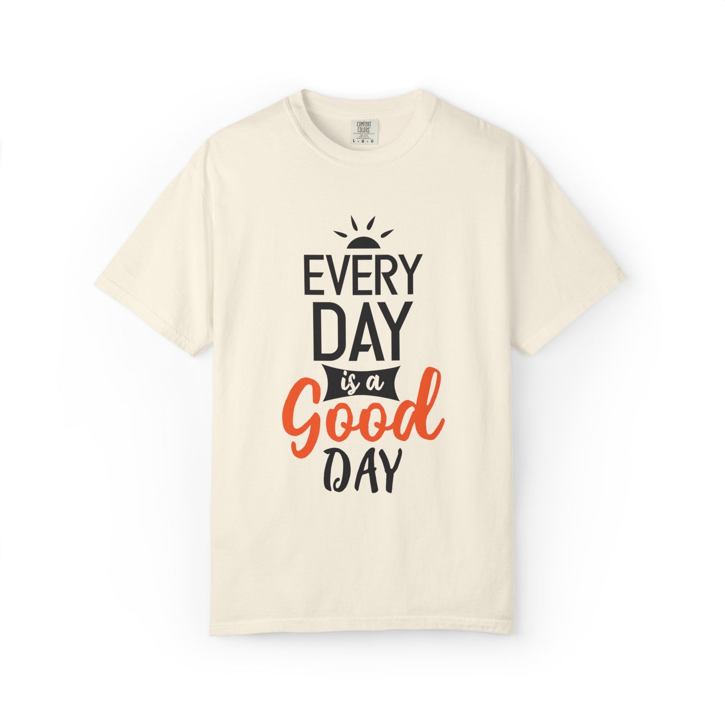 Everyday Is A Good Day Positivity Optimism Trendy Tee Mindset Gratitude Empathy Unisex Heavy Cotton T-Shirt