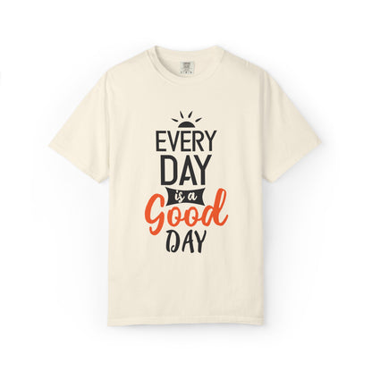 Everyday Is A Good Day Positivity Optimism Trendy Tee Mindset Gratitude Empathy Unisex Heavy Cotton T-Shirt