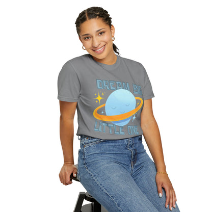 Dream Big Little One - Unisex Garment-Dyed T-shirt