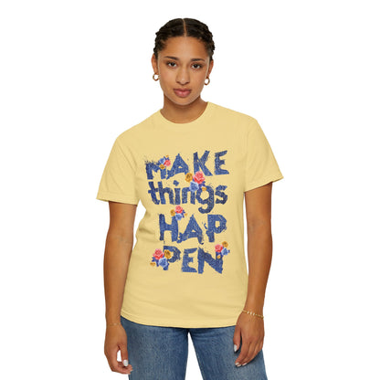Make Things Happen Positivity Optimism Trendy Tee Mindset Gratitude Empathy Support Courage Unisex Heavy Cotton T-Shirt