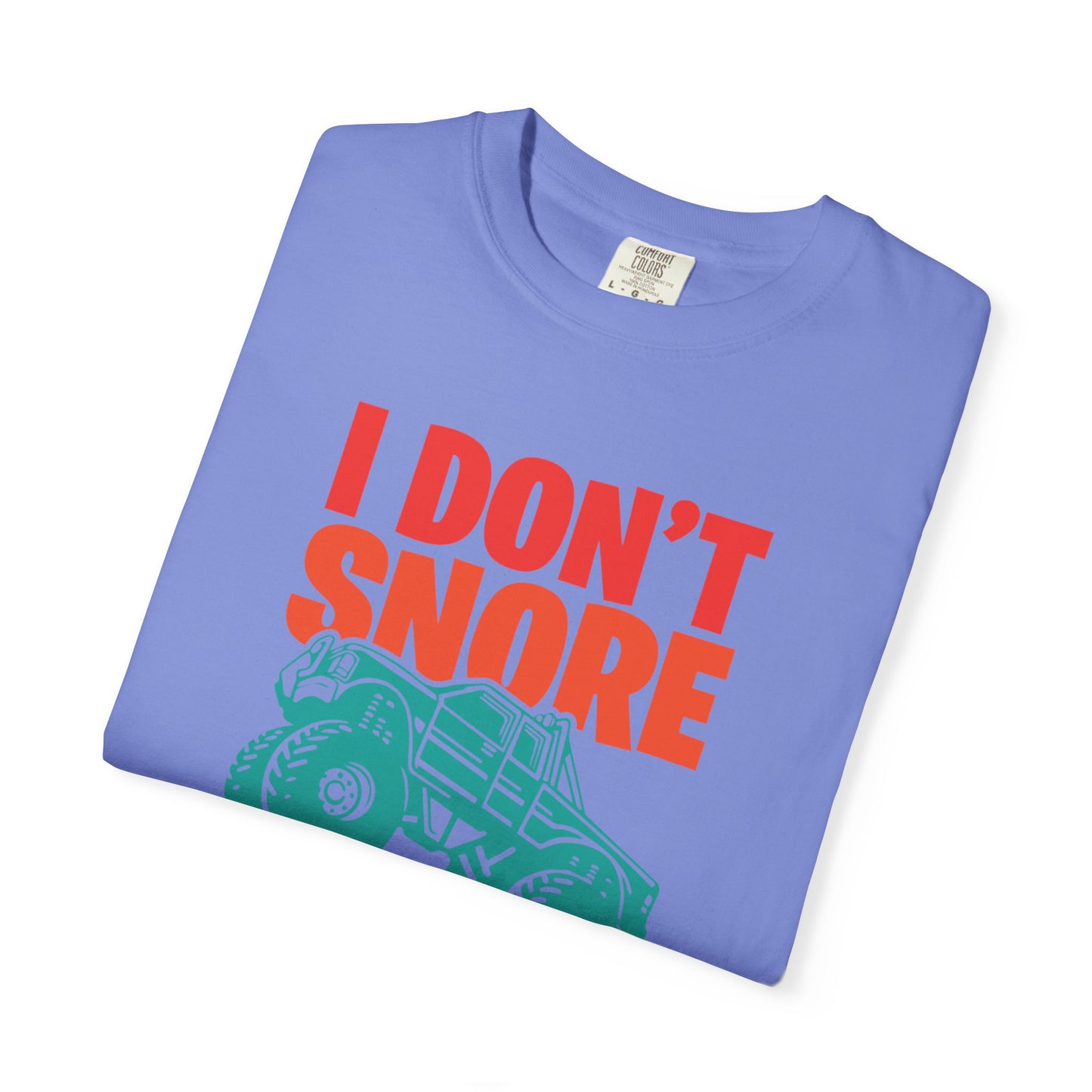 Comic I Don’t Snore I Dream I Am A Monster Truck Heavy-Duty Power Sarcastic Big Wheels Truck Rough & Tough Unisex Heavy Cotton T-Shirt