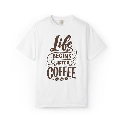 Life Begins After Coffee Unisex Garment-Dyed T-shirt