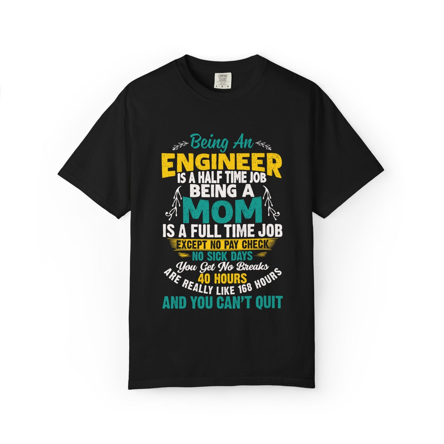 Sarcastic Being An Engineer Is A Half Time Job  Motherhood Unconditional Love Responsibility Multitasking Unisex Heavy Cotton T-Shirt