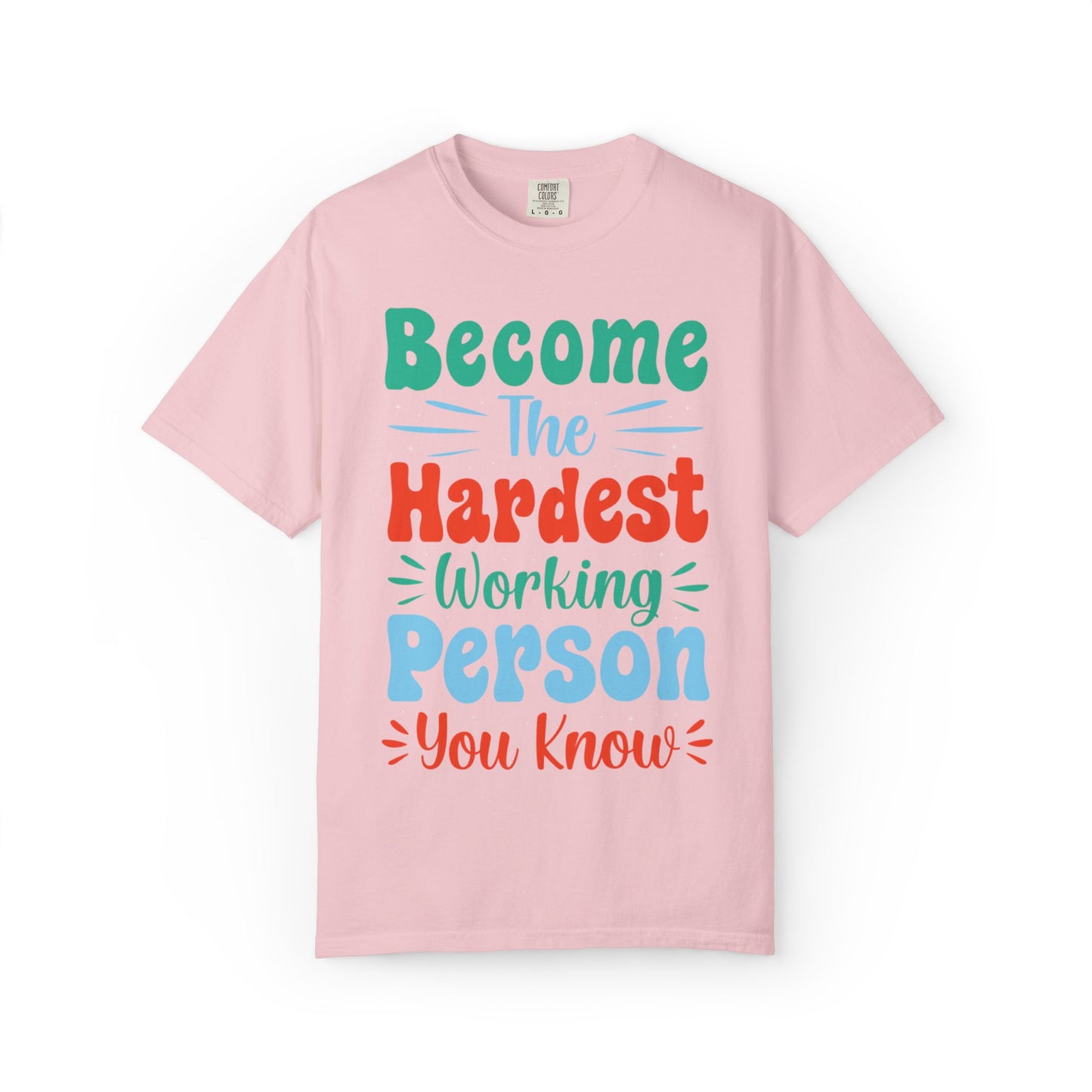Become The Hardest Working Person You Know Motivational Tee Positive Affirmation Progress Dedication Success Struggle Unisex Heavy Cotton T-Shirt