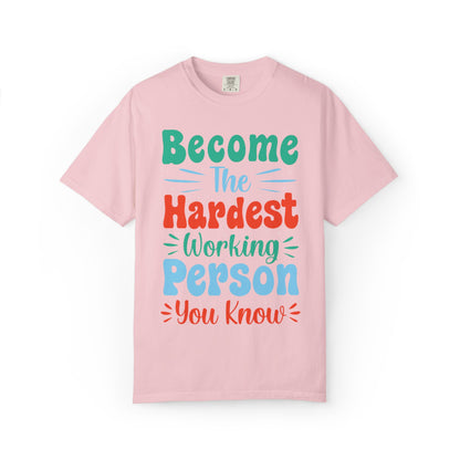 Become The Hardest Working Person You Know Motivational Tee Positive Affirmation Progress Dedication Success Struggle Unisex Heavy Cotton T-Shirt
