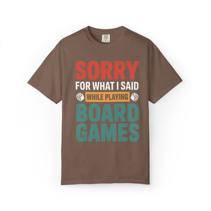 Sorry For What I Said While Playing Board Games- Unisex Garment-Dyed T-shirt