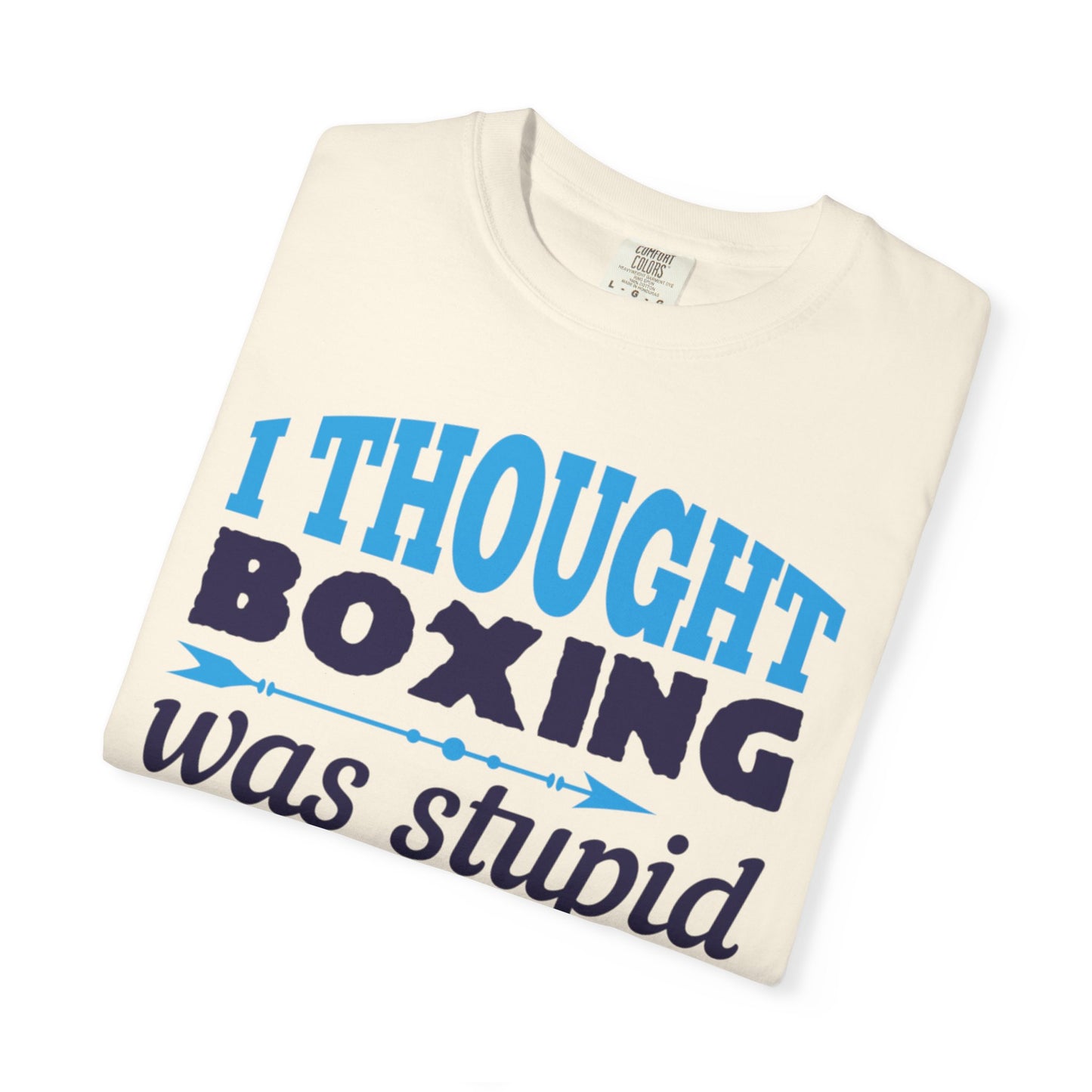 Funny I Thought Boxing Was Stupid Playful Sarcastic Boxing Ring Personal Preference Unisex Heavy Cotton T-Shirt