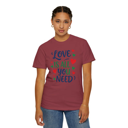Love Is All You Need Unisex Garment-Dyed T-shirt
