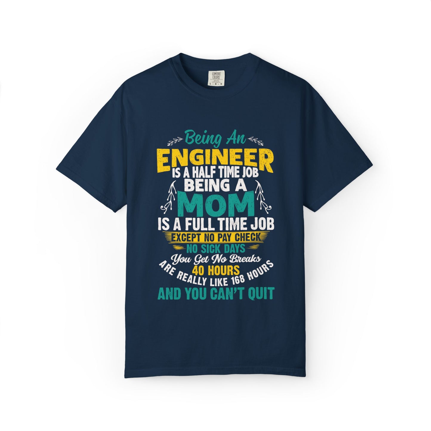 Sarcastic Being An Engineer Is A Half Time Job  Motherhood Unconditional Love Responsibility Multitasking Unisex Heavy Cotton T-Shirt