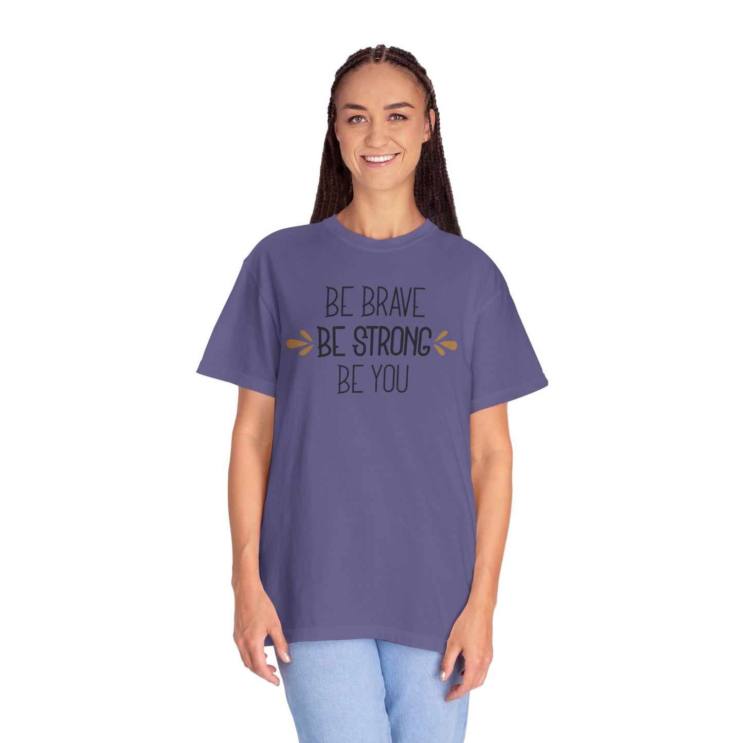 Be Brave Be Strong Be You Strength Inspiration Tee Fearlessness Positivity Self Confidence Unisex Heavy Cotton T-Shirt