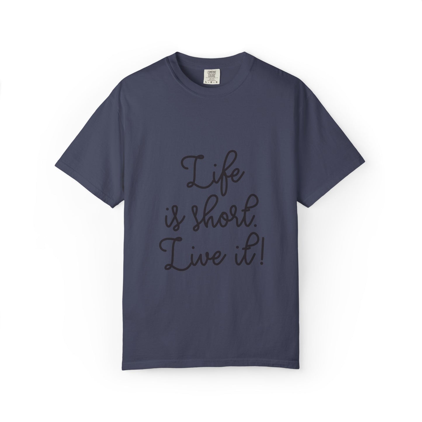 Life Is Short Live It! Adventure Tee Enthusiasm Cherish Moments Positivity Happiness Unisex Heavy Cotton T-Shirt