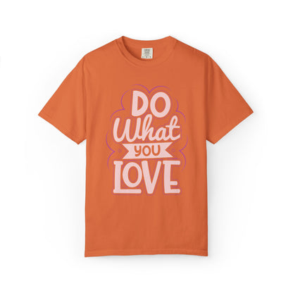 Do What You Love Motivational Tee Passion Personal Growth Interest Hobby Unisex Heavy Cotton T-Shirt