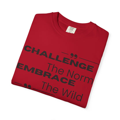 Challenge the Norm Embrace the Wild - Unisex Garment-Dyed T-shirt