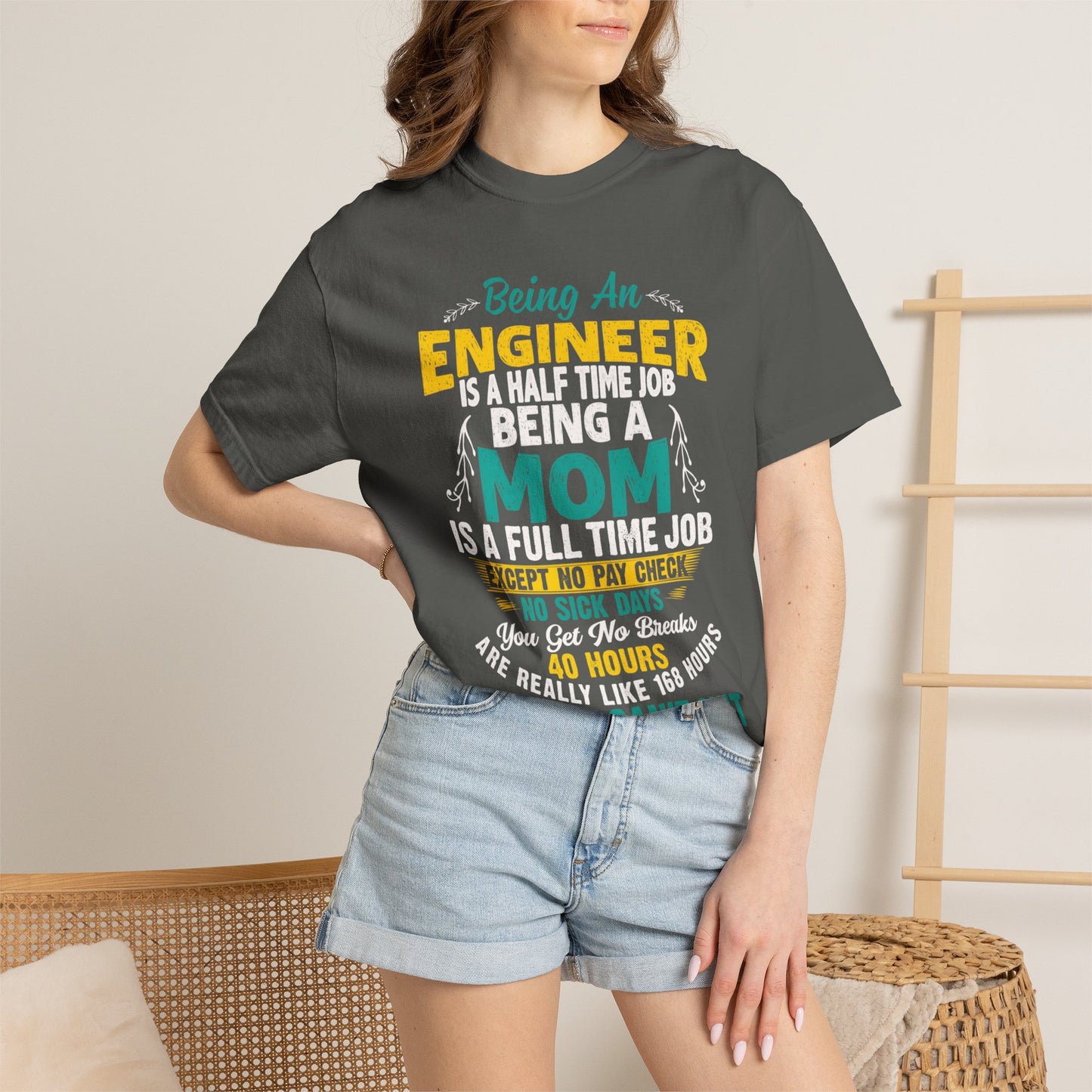 Sarcastic Being An Engineer Is A Half Time Job  Motherhood Unconditional Love Responsibility Multitasking Unisex Heavy Cotton T-Shirt