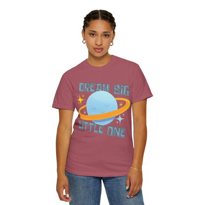 Dream Big Little One - Unisex Garment-Dyed T-shirt