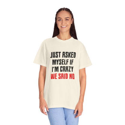 Just Asked Myself If I’M Crazy We Said No Funny Tee Self-Doubt Humourous Mental Stability Sarcastic Unisex Heavy Cotton T-Shirt