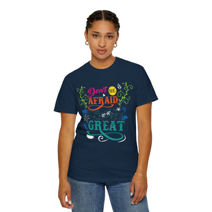 Motivational Don’t Be Afraid To Be Great Hard Work Rise Above Positivity Determination Progress Dedication Unisex Heavy Cotton T-Shirt
