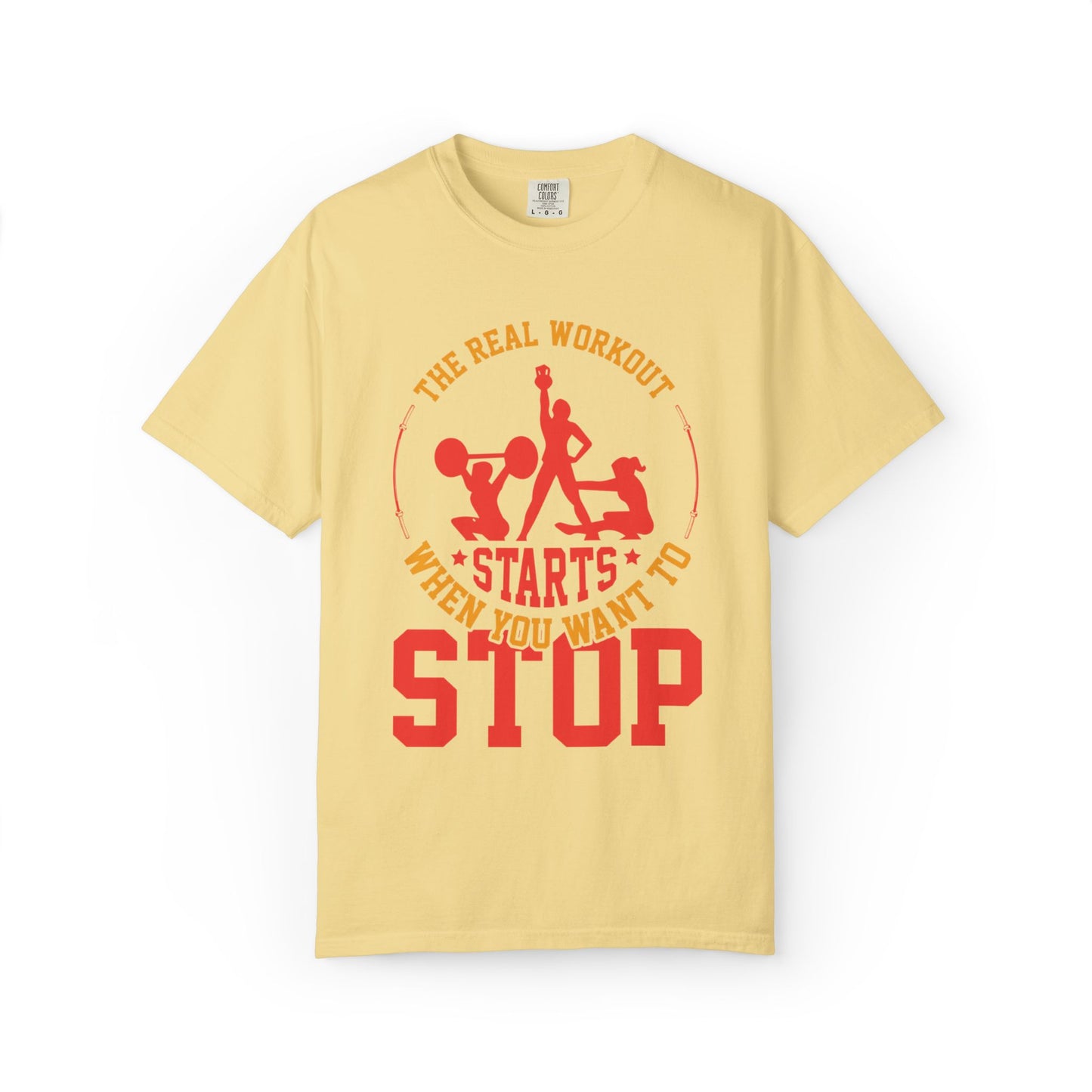 The Real Workout Starts When You Want to Stop Unisex Garment-Dyed T-shirt