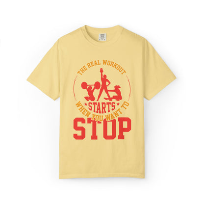 The Real Workout Starts When You Want to Stop Unisex Garment-Dyed T-shirt