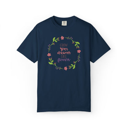 Grow Your Dreams Like Flower Inspiration Tee Goal-Setting Nurturing Ambition Blooming Aspiration Unisex Heavy Cotton T-Shirt