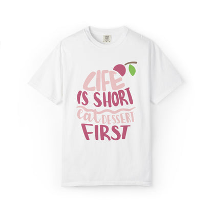 Life Is Short Eat Dessert First Lovers Tee Sweet Tooth Guilty Pleasure Sugar Rush Unisex Heavy Cotton T-Shirt