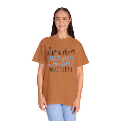 Life Is Short Smile While You Still Have Teeth Kindness Heartfelt Compliments Tee Thoughtful Gestures Love-Inspiration Unisex Heavy Cotton T-Shirt