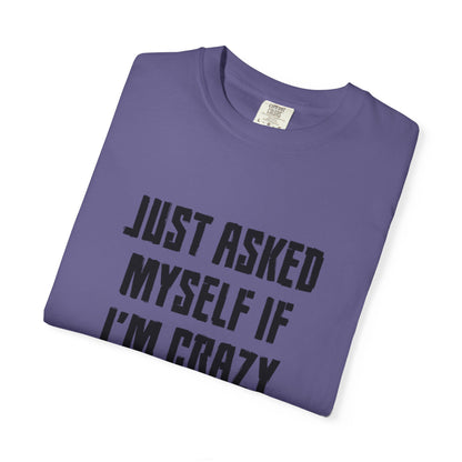 Just Asked Myself If I’M Crazy We Said No Funny Tee Self-Doubt Humourous Mental Stability Sarcastic Unisex Heavy Cotton T-Shirt