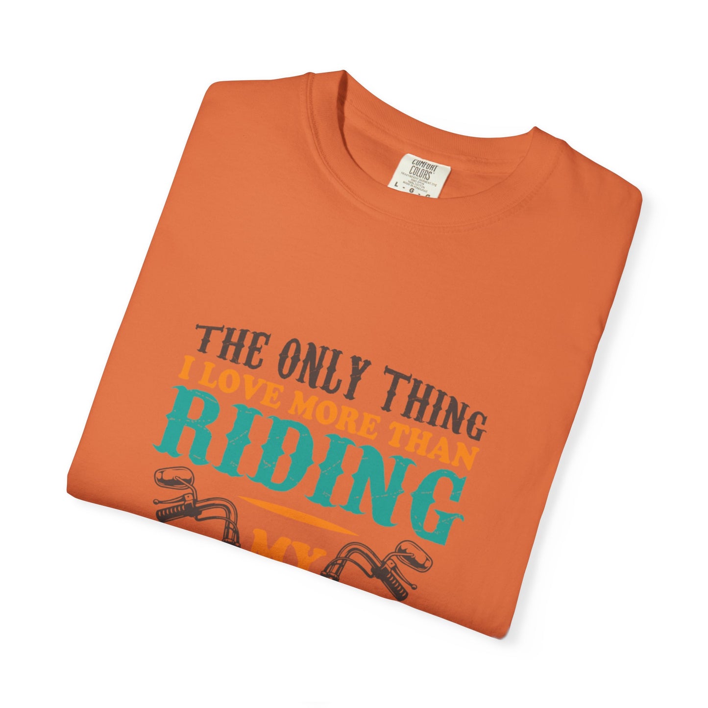 Loveable The Only Thing I Love More Than Riding My Motorcycle Fatherhood Journey Motorcycle Passion Family First Unisex Heavy Cotton T-Shirt