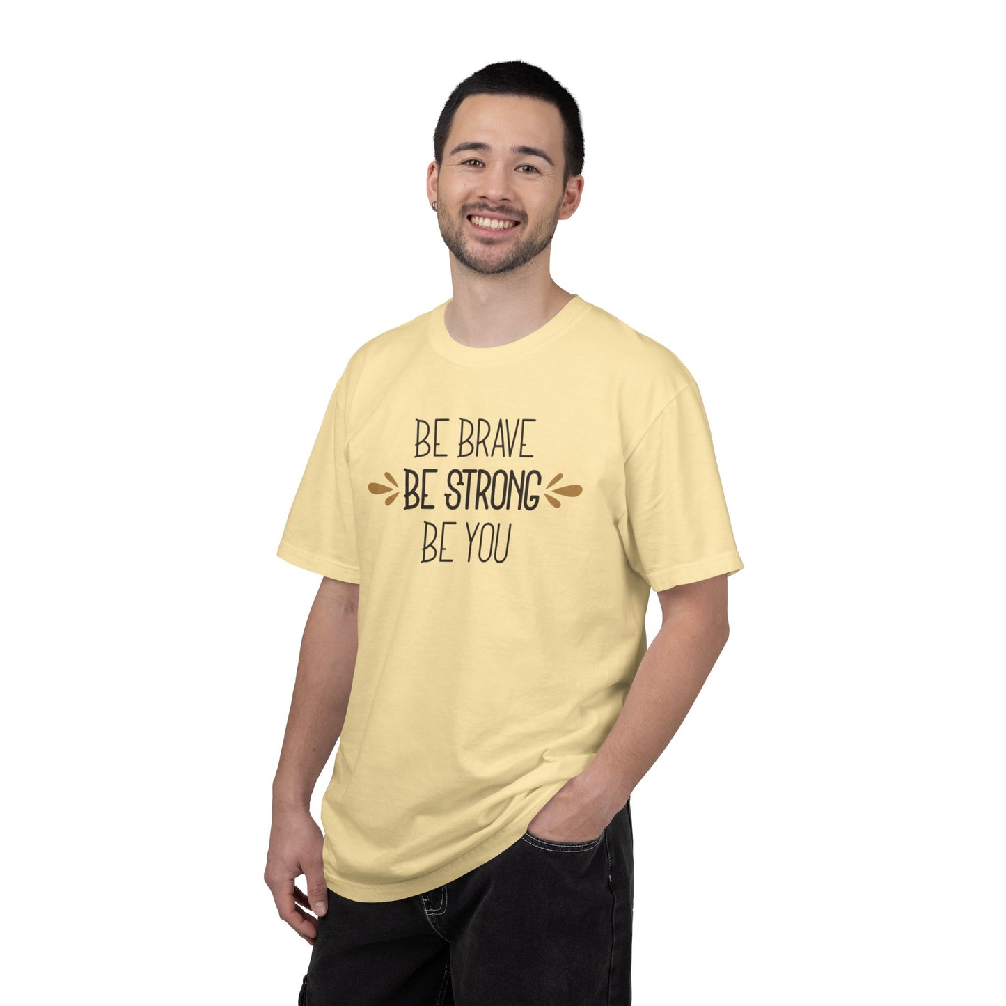 Be Brave Be Strong Be You Strength Inspiration Tee Fearlessness Positivity Self Confidence Unisex Heavy Cotton T-Shirt