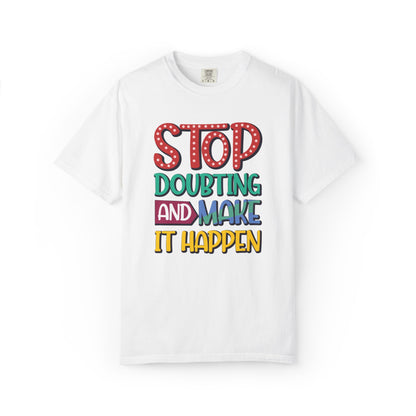 Stop Doubting And Make It Happen Mindfulness Adaptation Tee Positivity Letting Go Unisex Heavy Cotton T-Shirt